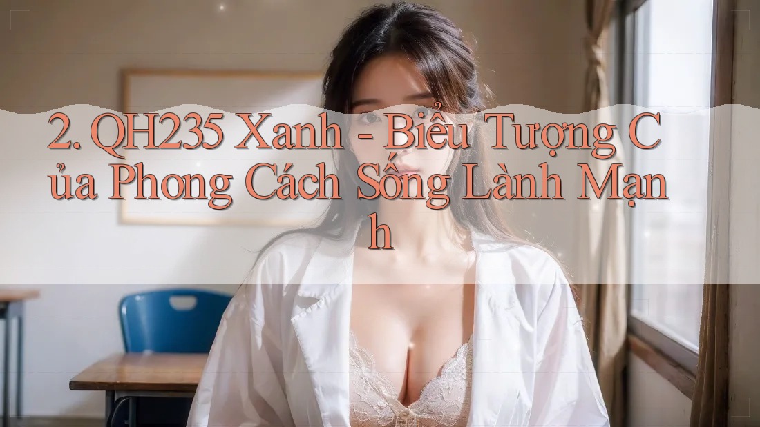 2. QH235 Xanh - Biểu Tượng Của Phong Cách Sống Lành Mạnh
