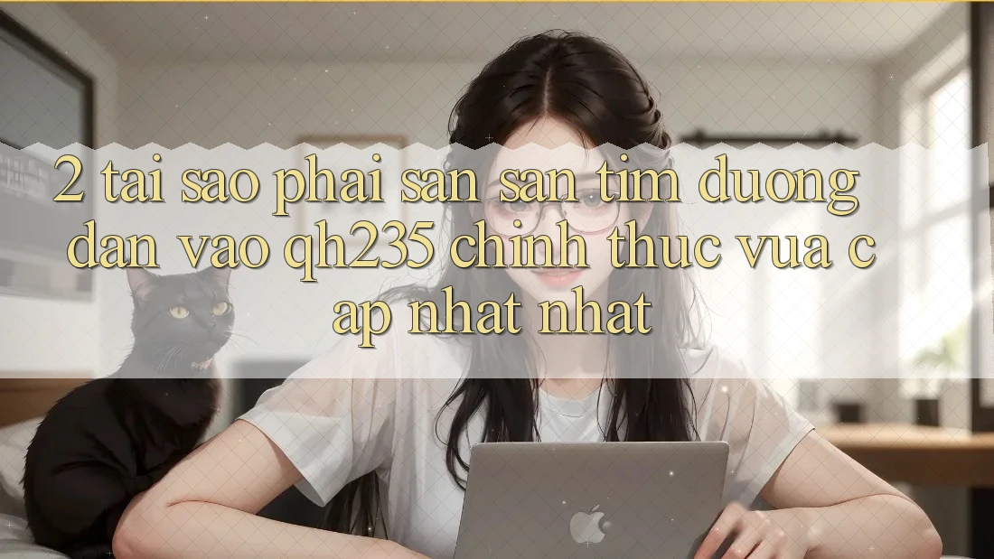 2. Tại Sao Phải Săn săn tìm Đường dẫn Vào qh235 Chính Thức Vừa cập nhật Nhất?