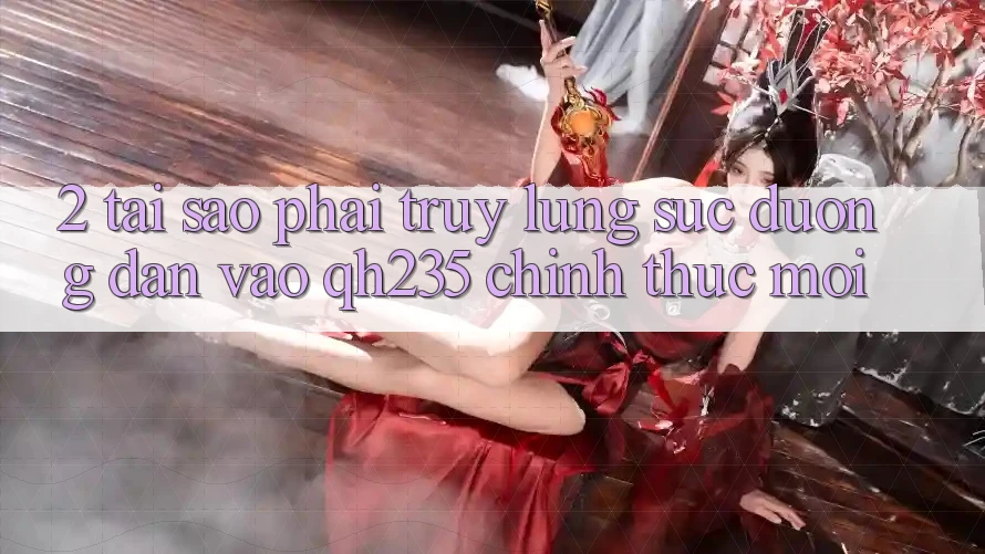 2. Tại Sao Phải Truy lùng sục Đường dẫn Vào qh235 Chính Thức Mới?
