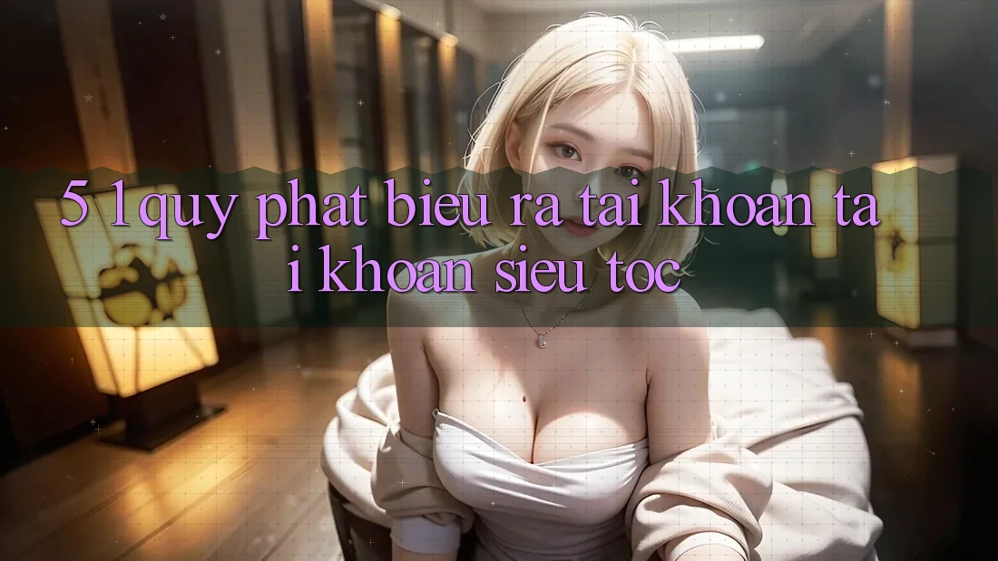 5. 1. Quy Phát biểu ra tài khoản Tài Khoản Siêu Tốc