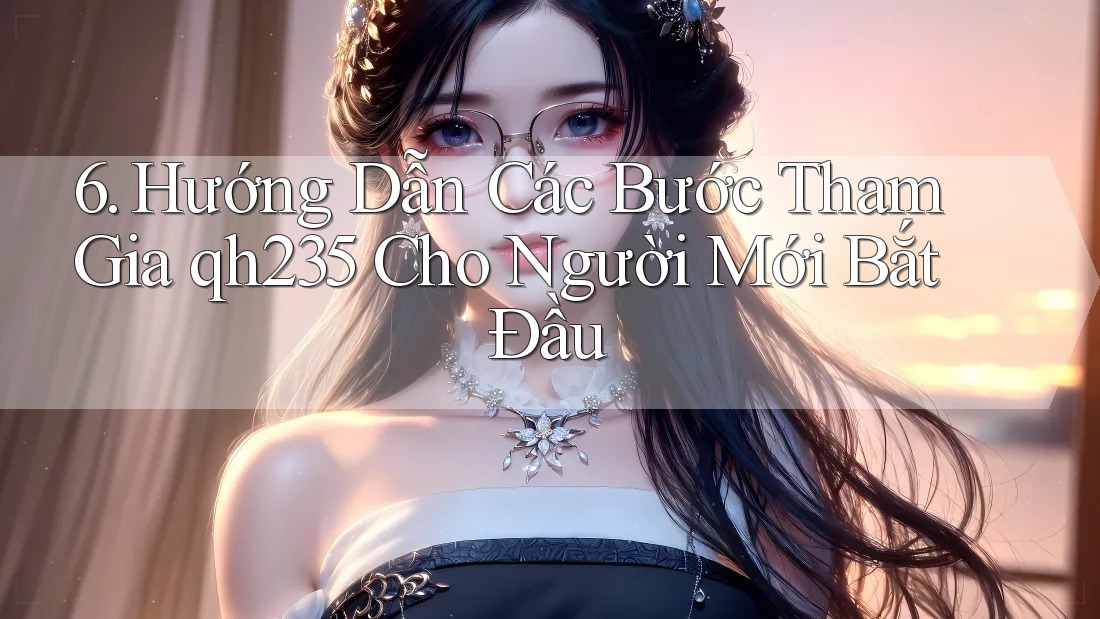 6. Hướng Dẫn Các Bước Tham Gia qh235 Cho Người Mới Bắt Đầu