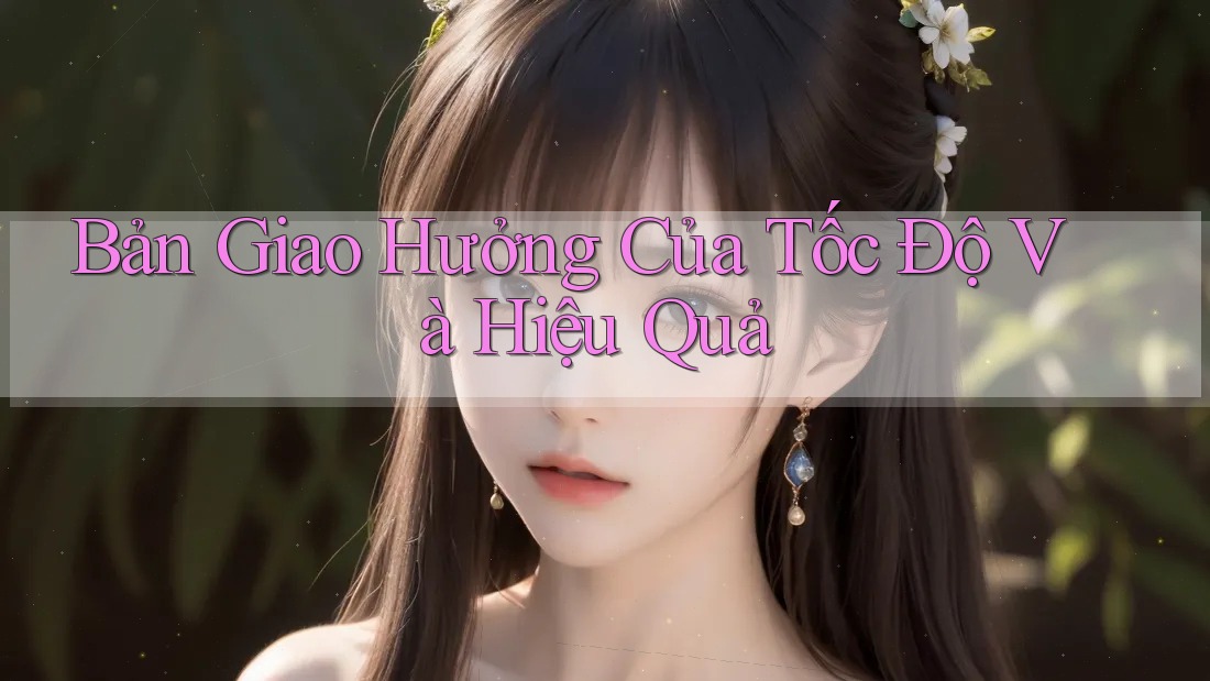 Bản Giao Hưởng Của Tốc Độ Và Hiệu Quả