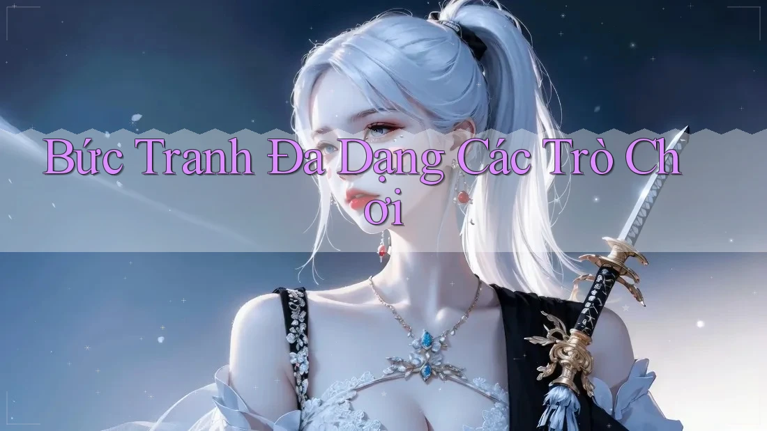 Bức Tranh Đa Dạng Các Trò Chơi