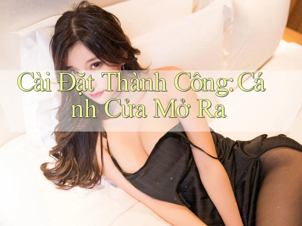 Cài Đặt Thành Công: Cánh Cửa Mở Ra