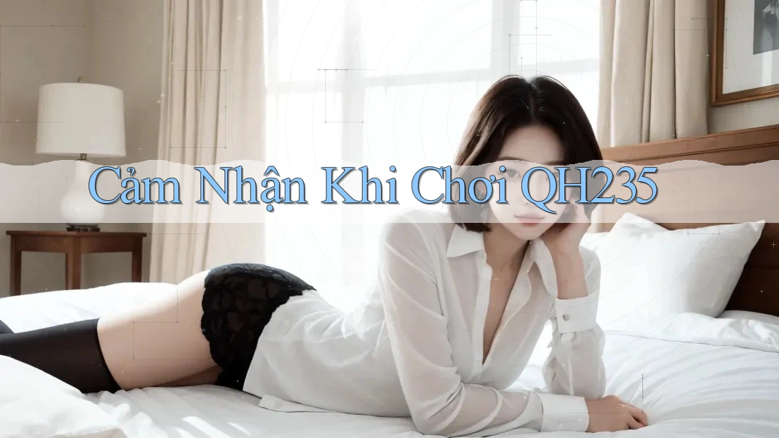 Cảm Nhận Khi Chơi QH235