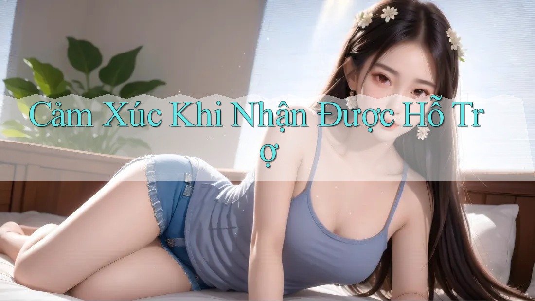 Cảm Xúc Khi Nhận Được Hỗ Trợ