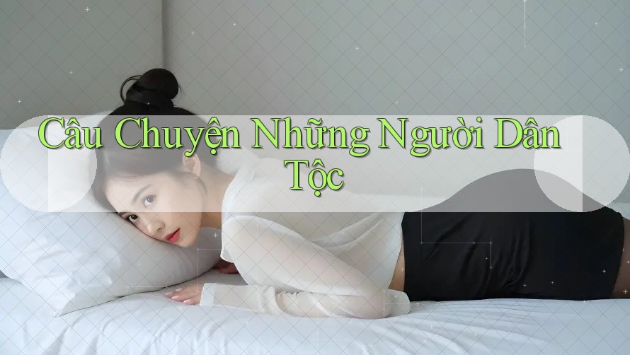 Câu Chuyện Những Người Dân Tộc