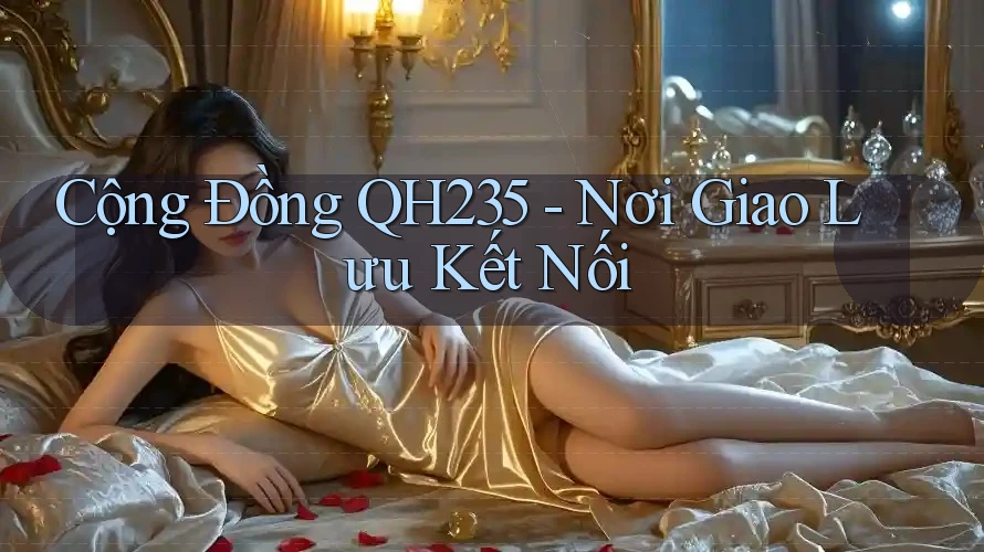 Cộng Đồng QH235 - Nơi Giao Lưu Kết Nối