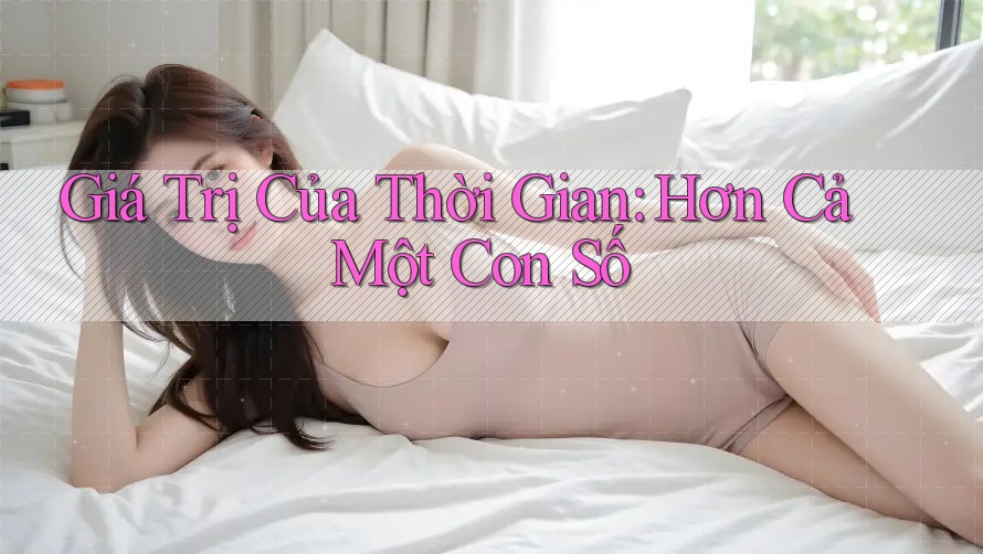 Giá Trị Của Thời Gian: Hơn Cả Một Con Số