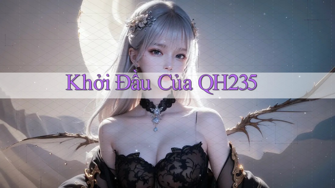 Khởi Đầu Của QH235