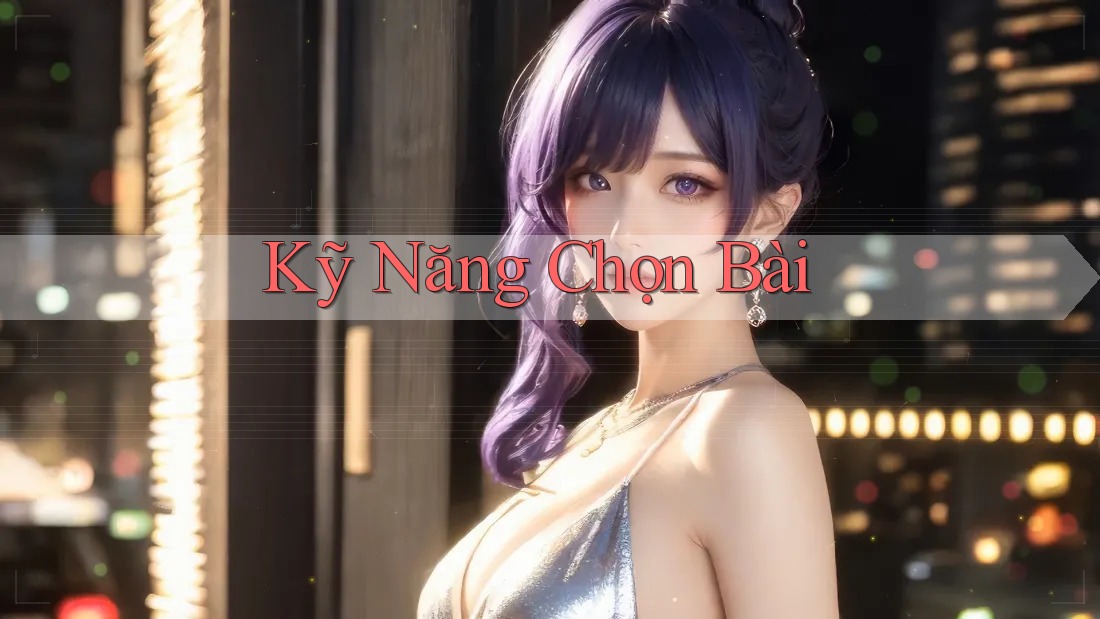 Kỹ Năng Chọn Bài