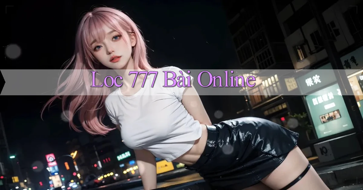 loc 777 bài online