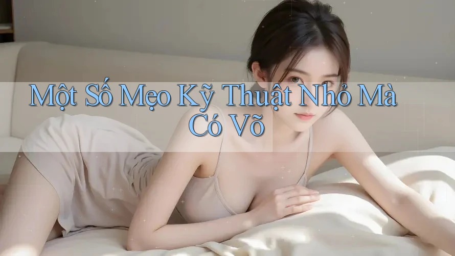 Một Số Mẹo Kỹ Thuật Nhỏ Mà Có Võ