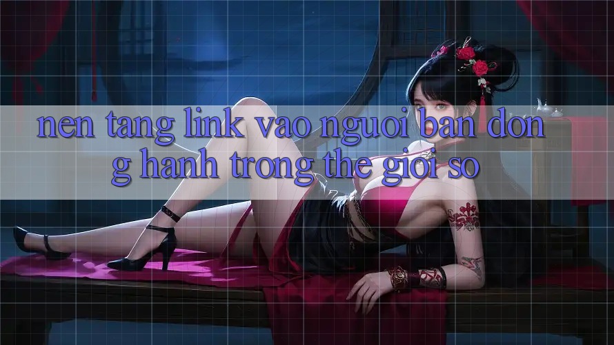 “Nền Tảng Link Vào” – Người Bạn Đồng Hành Trong Thế Giới Số “Nền Tảng Link Vào” – Người Bạn Đồng Hành Trong Thế Giới Số