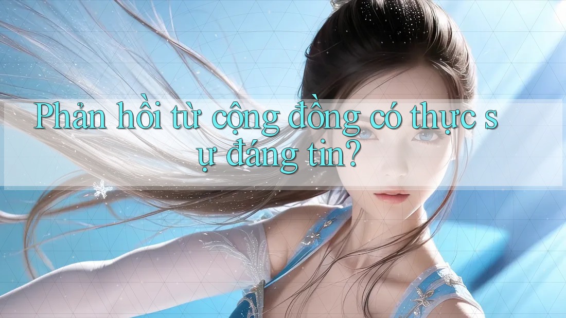 Phản hồi từ cộng đồng có thực sự đáng tin?