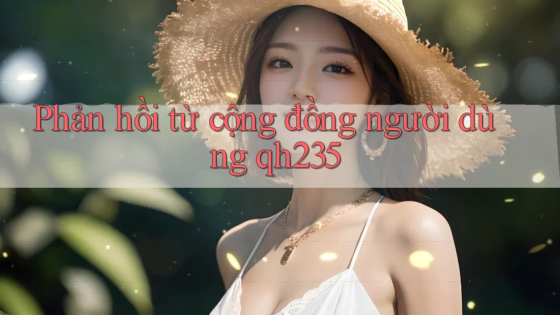 Phản hồi từ cộng đồng người dùng qh235