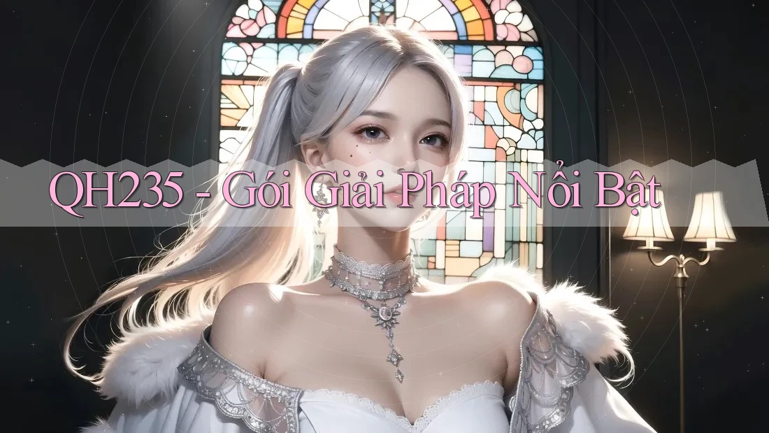 QH235 - Gói Giải Pháp Nổi Bật