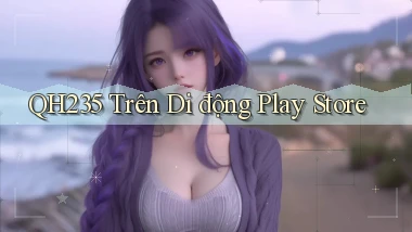 qh235 trên di động play store