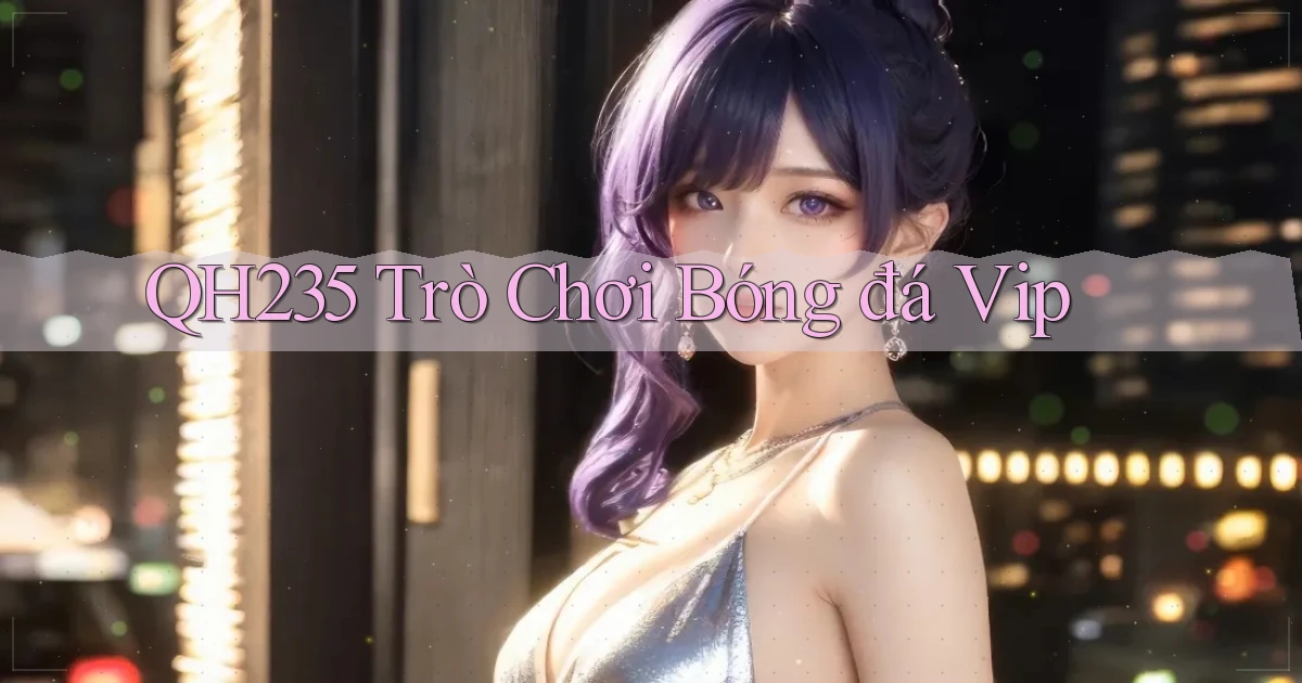 qh235  trò chơi bóng đá vip