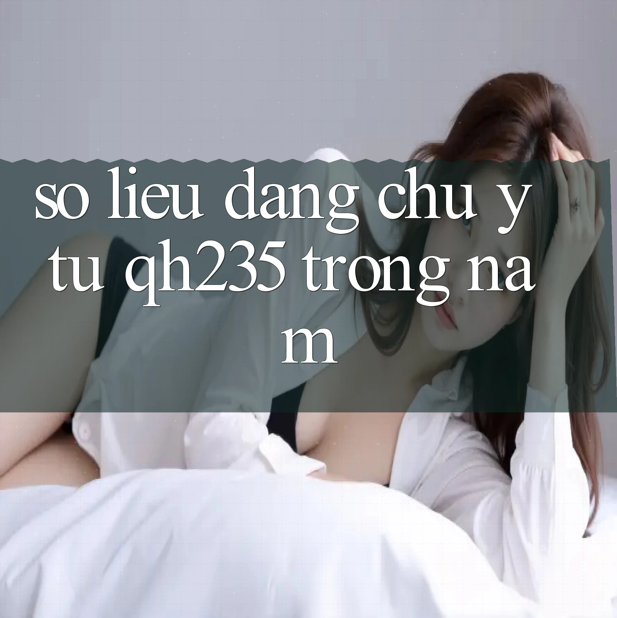 Số liệu đáng chú ý từ qh235 trong năm 2025-2026