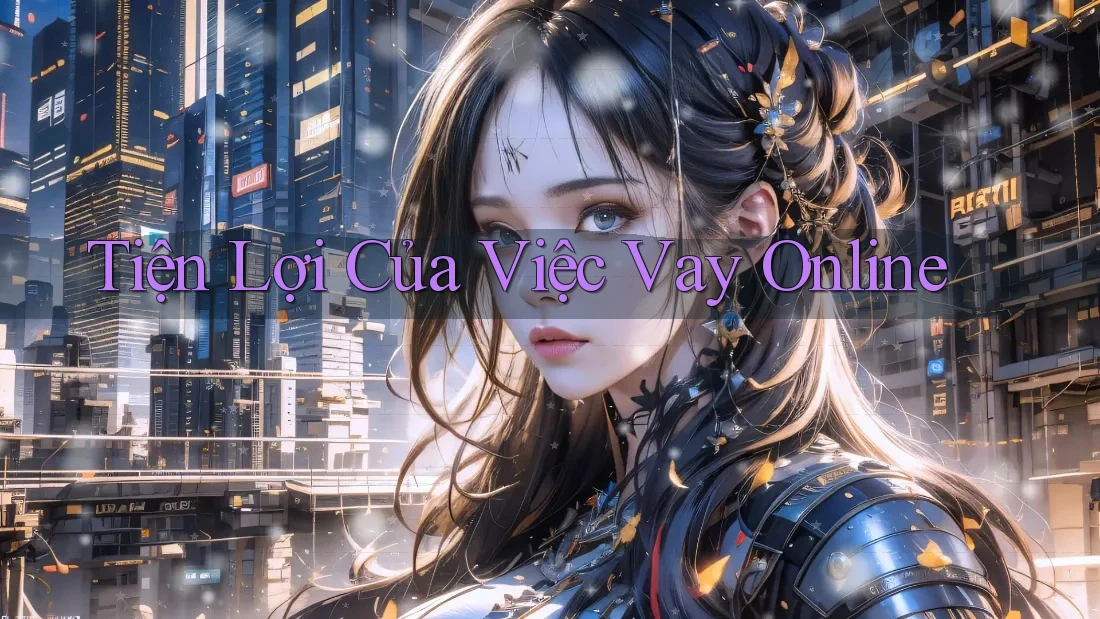 Tiện Lợi Của Việc Vay Online Tiện Lợi Của Việc Vay Online
