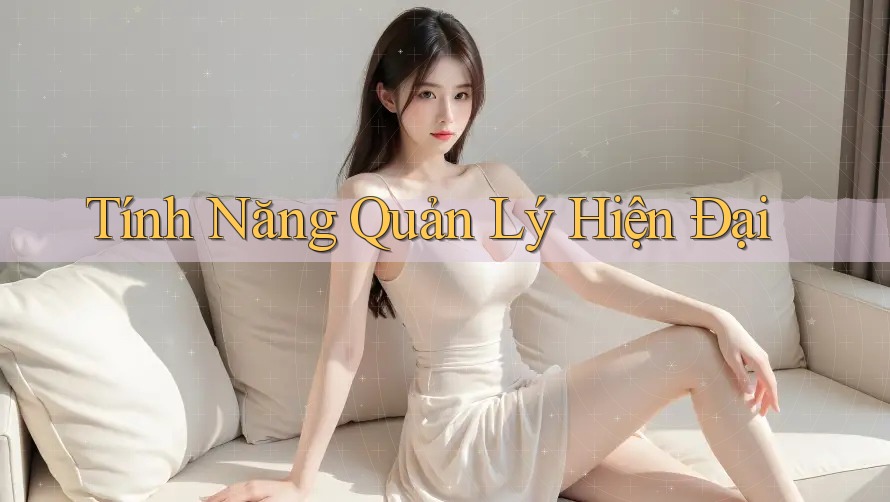 Tính Năng Quản Lý Hiện Đại