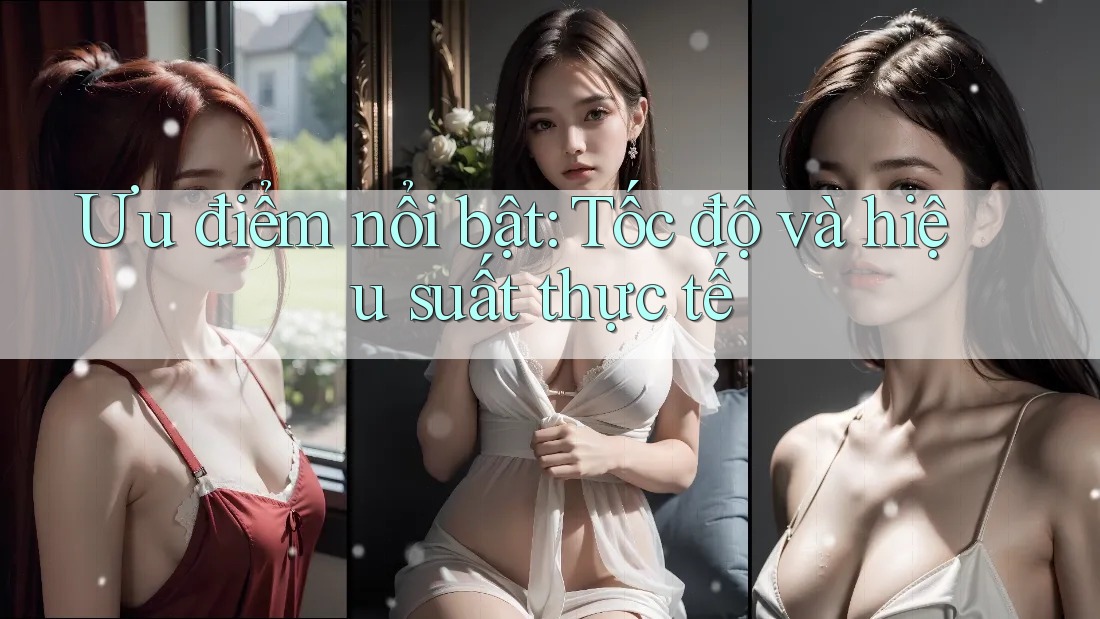 Ưu điểm nổi bật - tốc độ và hiệu suất thực tế